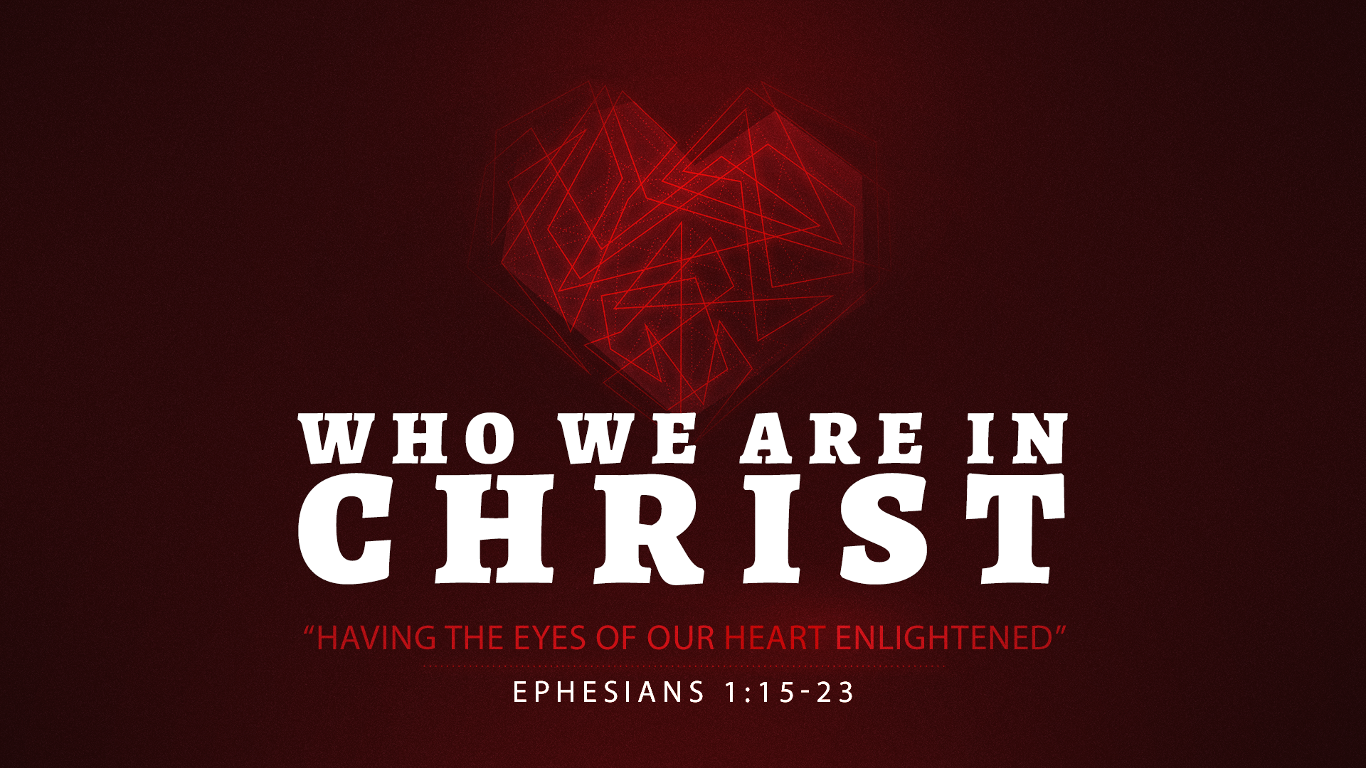 Who We Are In Christ – Having The Eyes Of Our Heart Enlightened