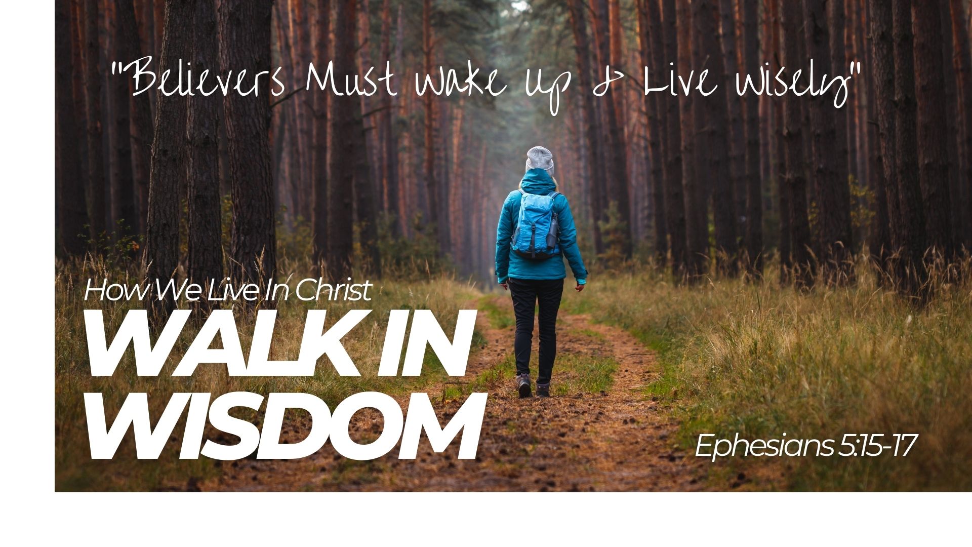 How We Live In Christ – Walk In Wisdom